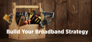 Build Your Broadband Strategy