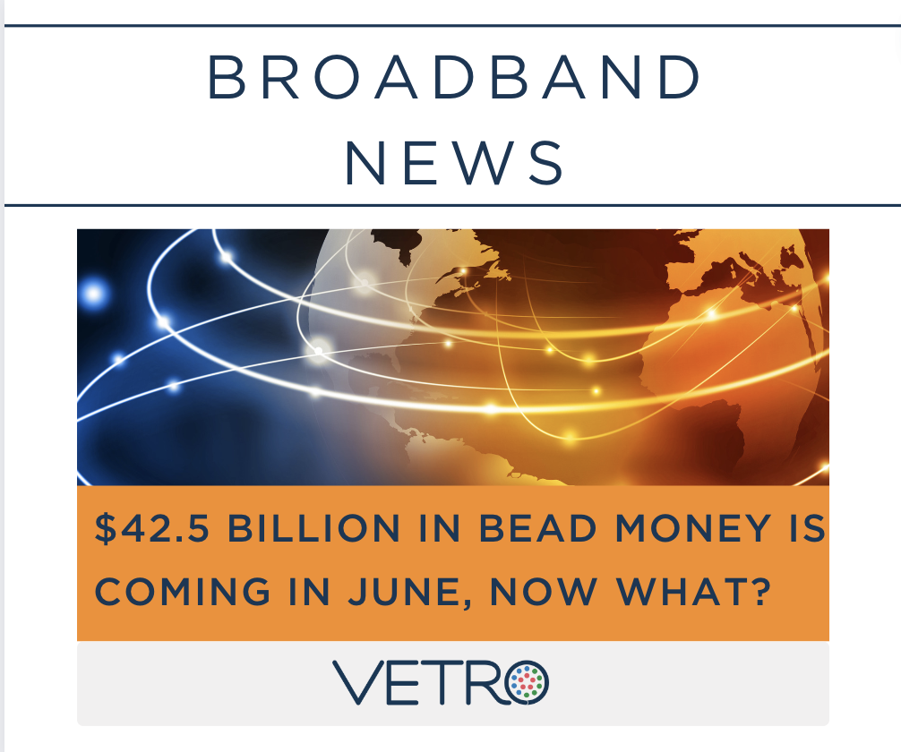 VETRO | $42.5 Billion in BEAD Money Is Coming in June, Now What? - VETRO