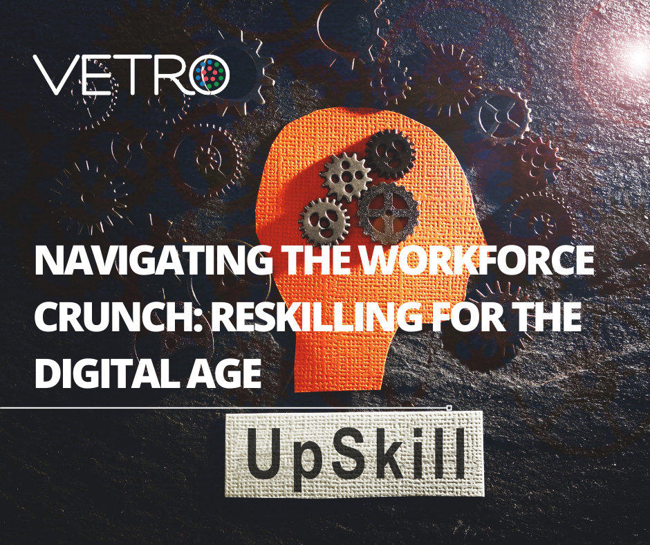 VETRO | Navigating the Workforce Crunch: Reskilling for the Digital Age ...