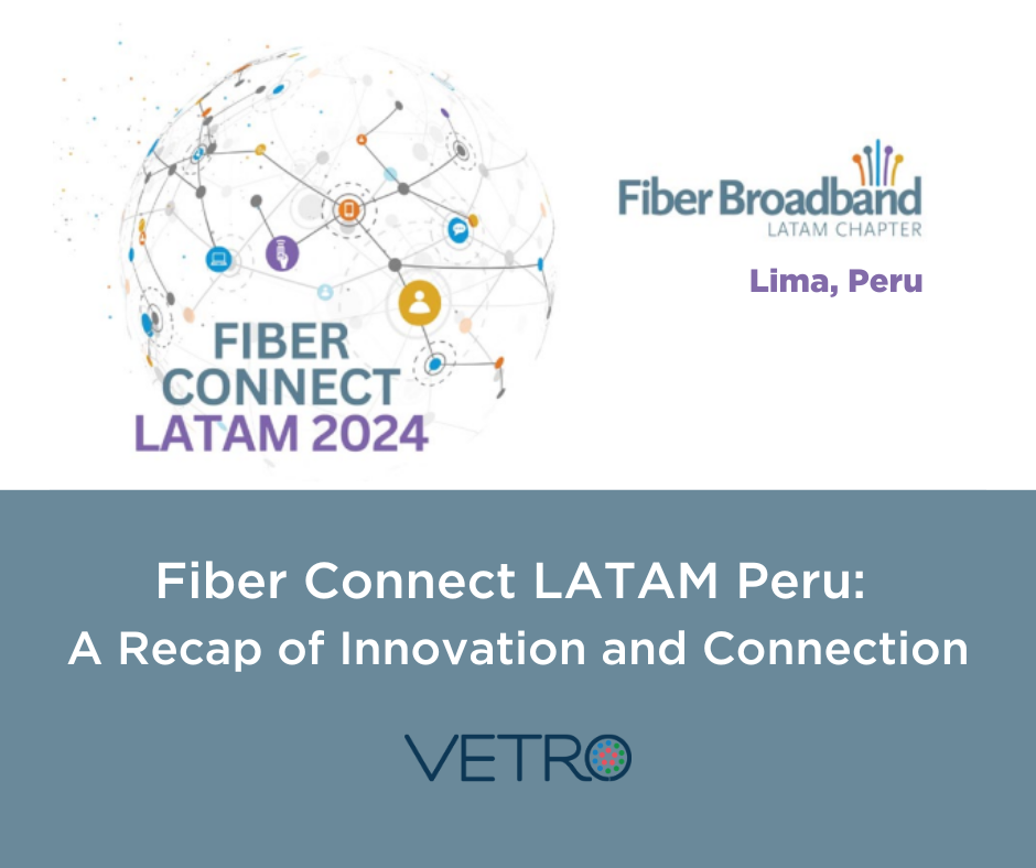 VETRO Fiber Connect LATAM Peru A Recap of Innovation and Connection