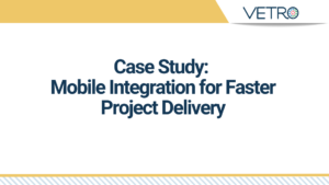 Case Study: Mobile Integration for Faster Project Delivery
