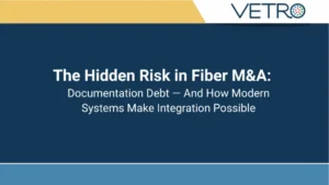 The Hidden Risk in Fiber M&A: Documentation Debt — And How Modern Systems Make Integration Possible
